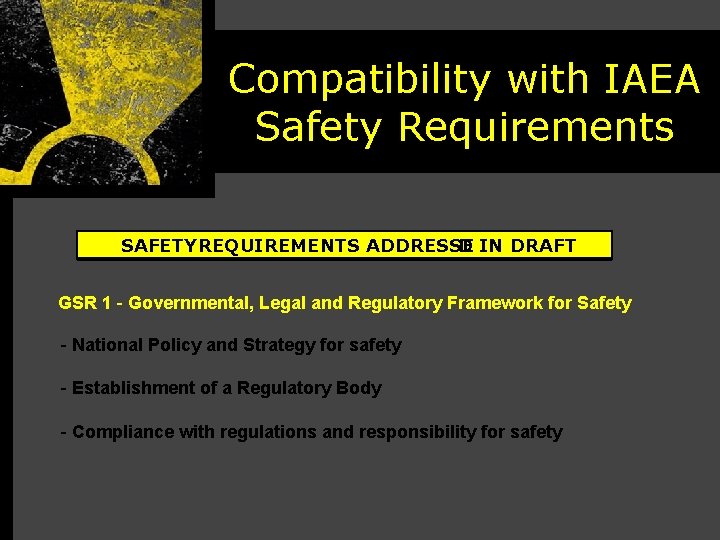 Compatibility with IAEA Safety Requirements SAFETY REQUIREMENTS ADDRESSE D IN DRAFT GSR 1 -