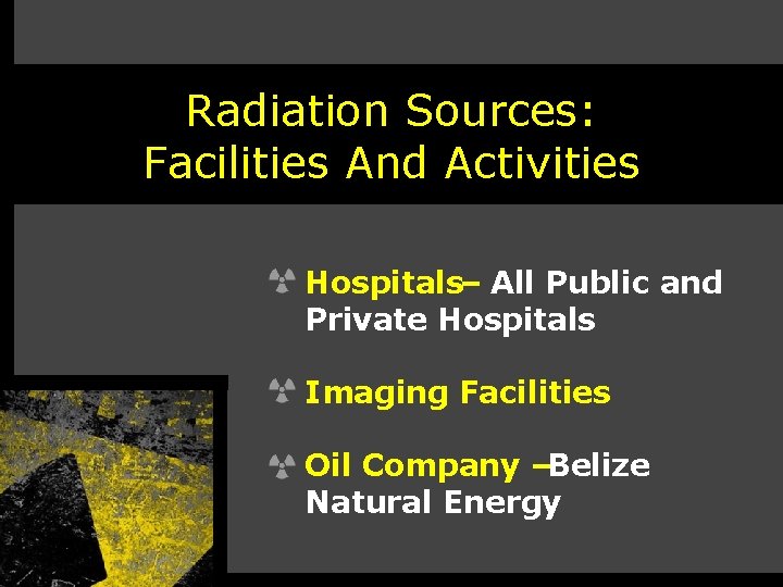 Radiation Sources: Facilities And Activities Hospitals– All Public and Private Hospitals Imaging Facilities Oil