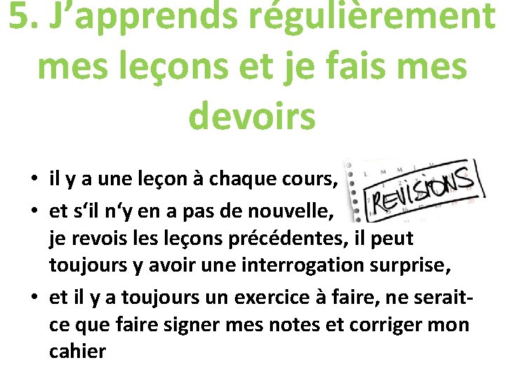 5. J’apprends régulièrement mes leçons et je fais mes devoirs • il y a