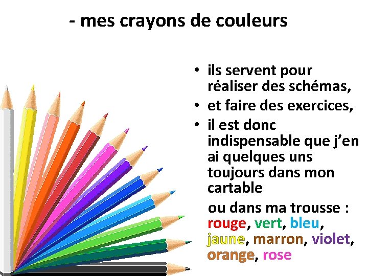 - mes crayons de couleurs • ils servent pour réaliser des schémas, • et