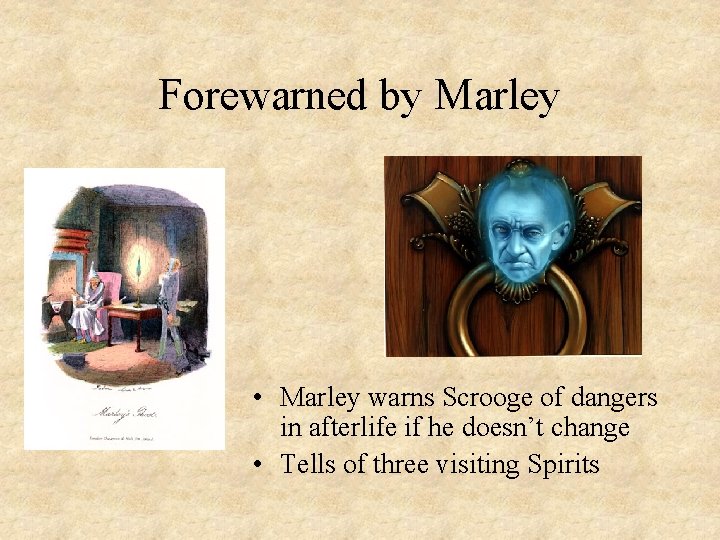Forewarned by Marley • Marley warns Scrooge of dangers in afterlife if he doesn’t