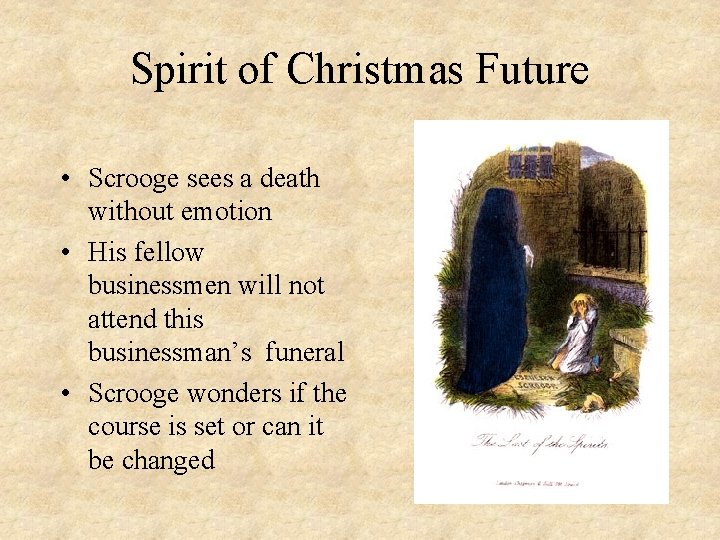 Spirit of Christmas Future • Scrooge sees a death without emotion • His fellow