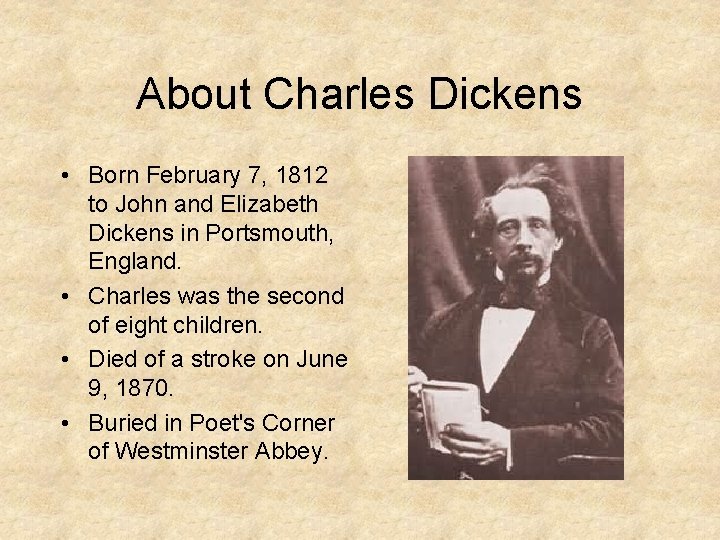About Charles Dickens • Born February 7, 1812 to John and Elizabeth Dickens in