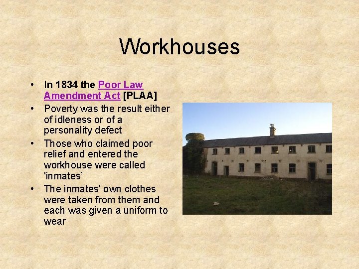 Workhouses • In 1834 the Poor Law Amendment Act [PLAA] • Poverty was the
