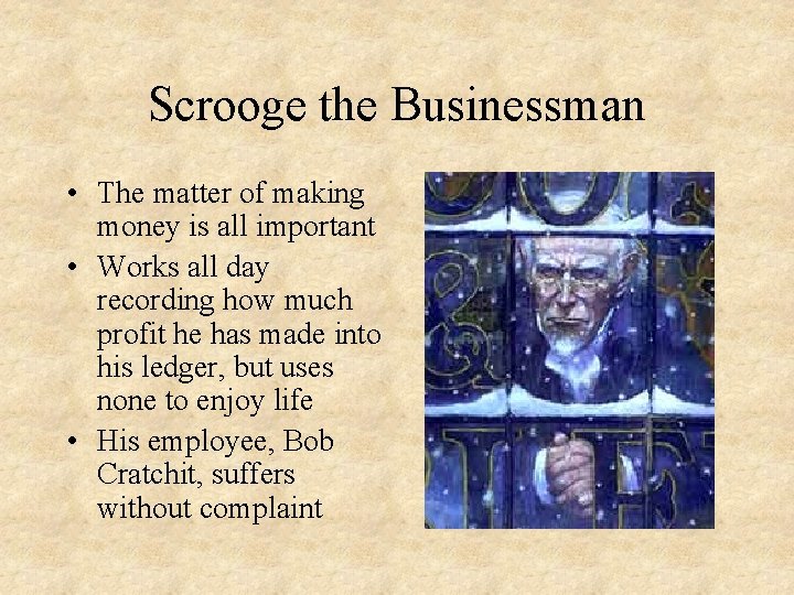 Scrooge the Businessman • The matter of making money is all important • Works