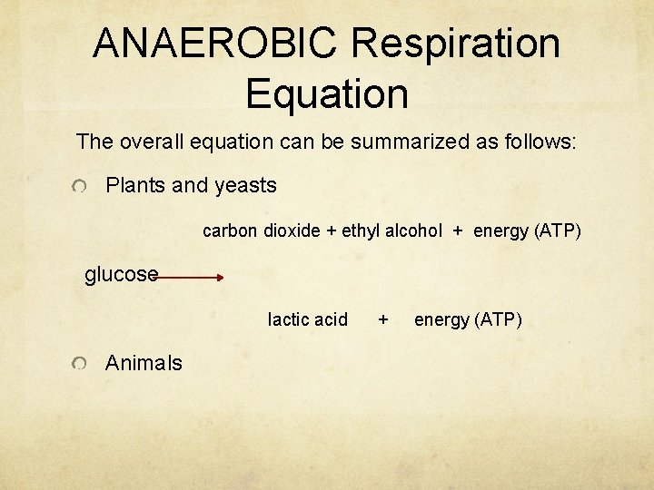 ANAEROBIC Respiration Equation The overall equation can be summarized as follows: Plants and yeasts