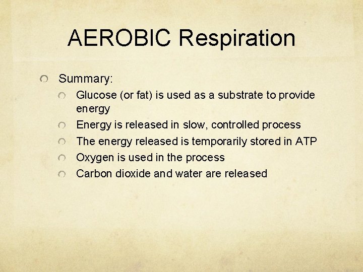 AEROBIC Respiration Summary: Glucose (or fat) is used as a substrate to provide energy