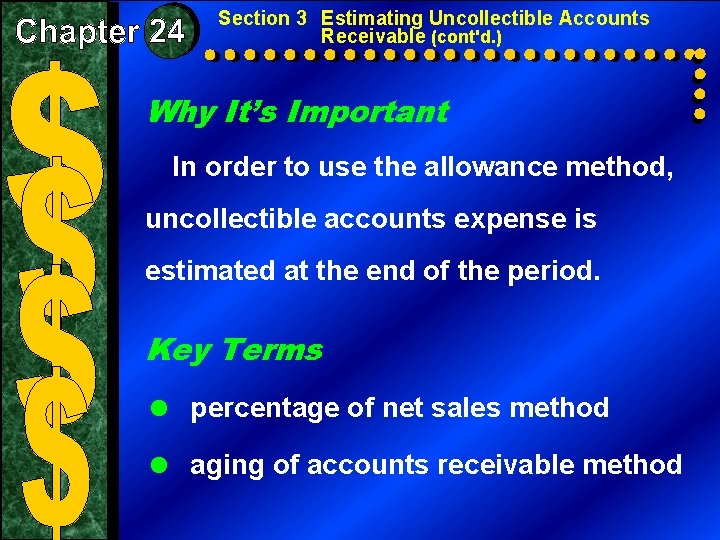 Section 3 Estimating Uncollectible Accounts Receivable (cont'd. ) Why It’s Important In order to