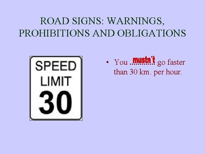 ROAD SIGNS: WARNINGS, PROHIBITIONS AND OBLIGATIONS • You. . . go faster than 30