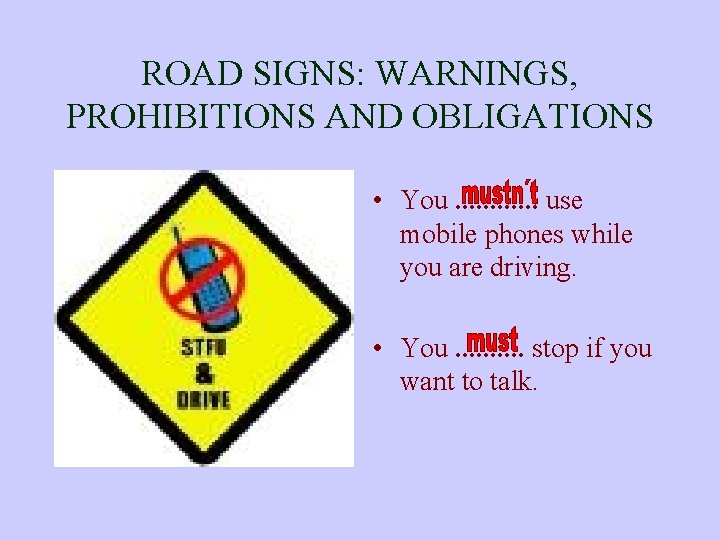 ROAD SIGNS: WARNINGS, PROHIBITIONS AND OBLIGATIONS • You. . . use mobile phones while