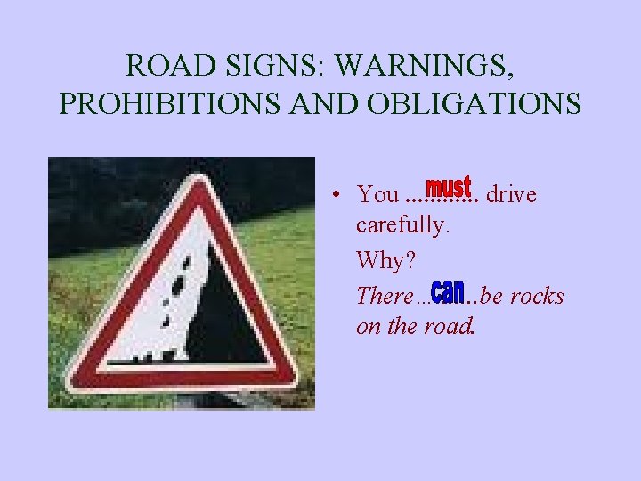 ROAD SIGNS: WARNINGS, PROHIBITIONS AND OBLIGATIONS • You. . . drive carefully. Why? There….