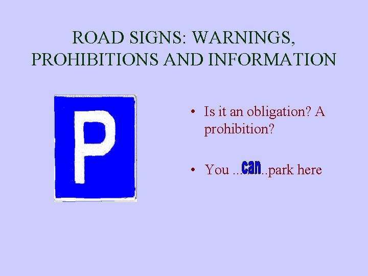 ROAD SIGNS: WARNINGS, PROHIBITIONS AND INFORMATION • Is it an obligation? A prohibition? •