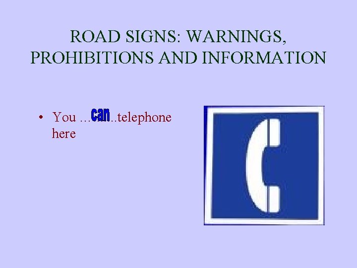 ROAD SIGNS: WARNINGS, PROHIBITIONS AND INFORMATION • You …. . . . telephone here