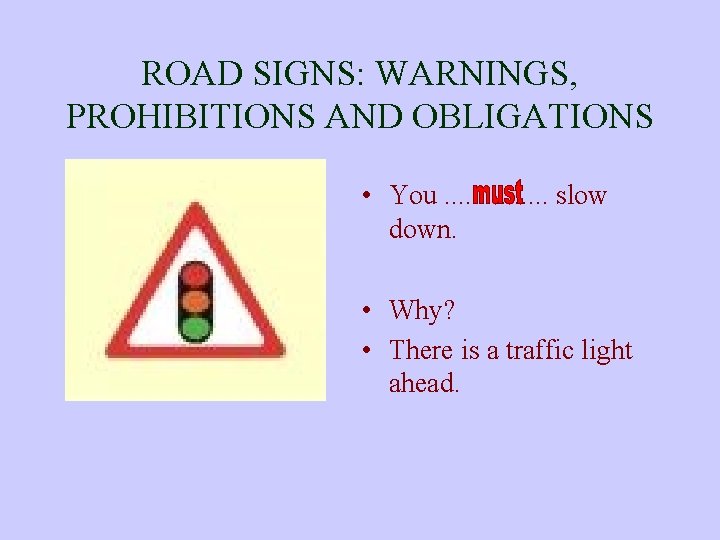 ROAD SIGNS: WARNINGS, PROHIBITIONS AND OBLIGATIONS • You. . . . slow down. •