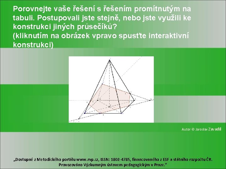 Porovnejte vaše řešení s řešením promítnutým na tabuli. Postupovali jste stejně, nebo jste využili