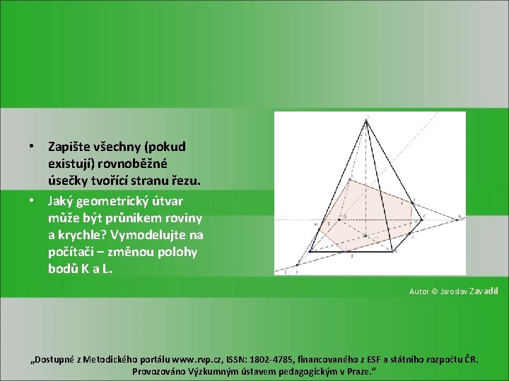  • Zapište všechny (pokud existují) rovnoběžné úsečky tvořící stranu řezu. • Jaký geometrický