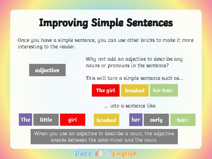 Improving Simple Sentences Once you have a simple sentence, you can use other bricks