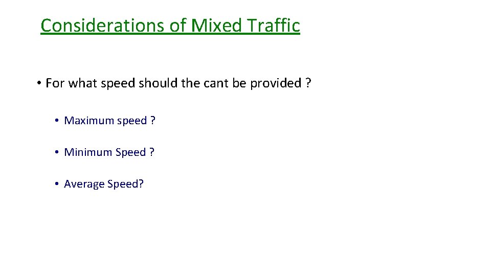 Considerations of Mixed Traffic • For what speed should the cant be provided ?