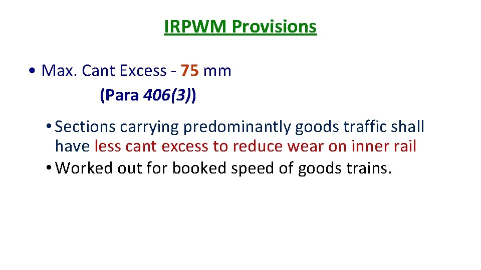IRPWM Provisions • Max. Cant Excess - 75 mm (Para 406(3)) • Sections carrying