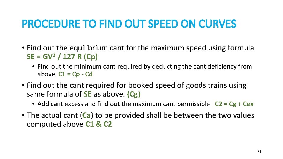 PROCEDURE TO FIND OUT SPEED ON CURVES • Find out the equilibrium cant for