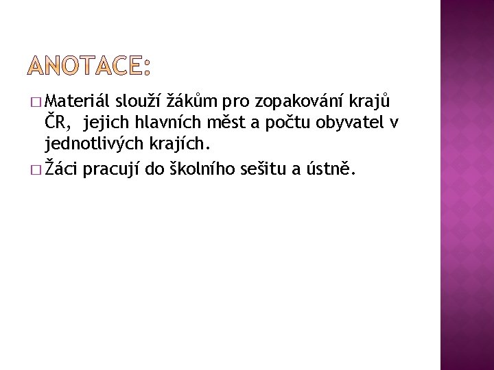 � Materiál slouží žákům pro zopakování krajů ČR, jejich hlavních měst a počtu obyvatel