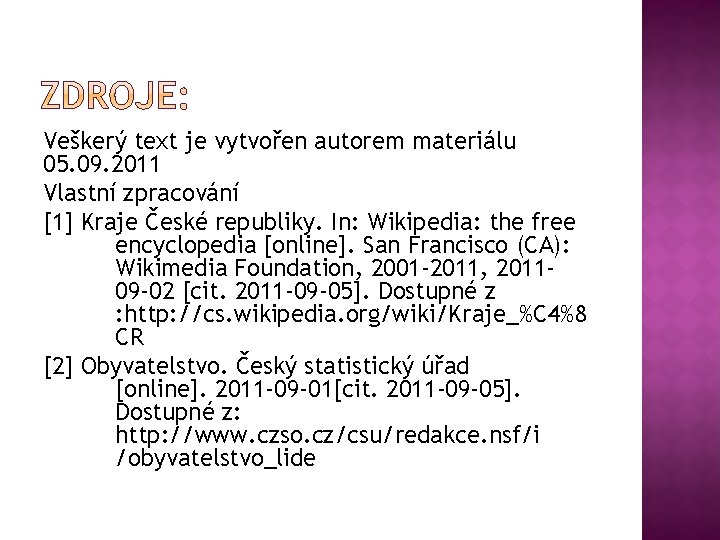 Veškerý text je vytvořen autorem materiálu 05. 09. 2011 Vlastní zpracování [1] Kraje České