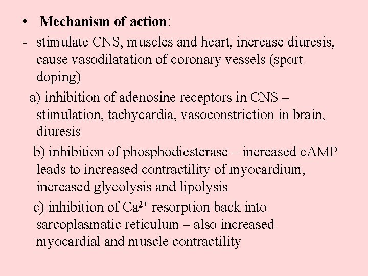  • Mechanism of action: - stimulate CNS, muscles and heart, increase diuresis, cause