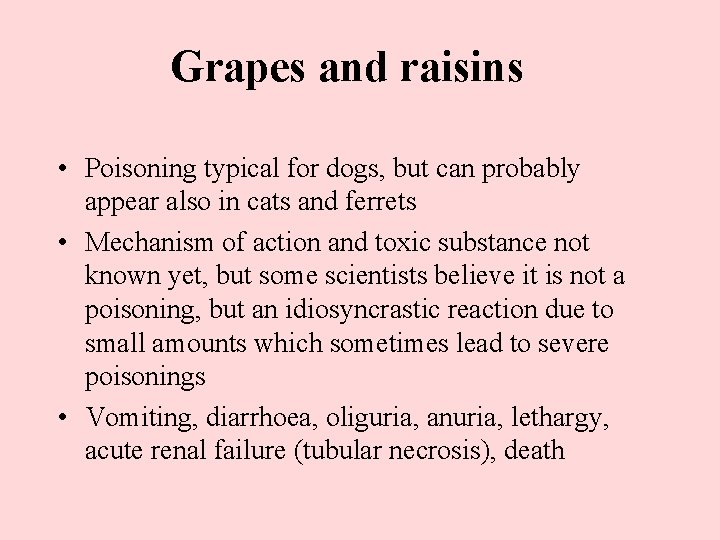 Grapes and raisins • Poisoning typical for dogs, but can probably appear also in