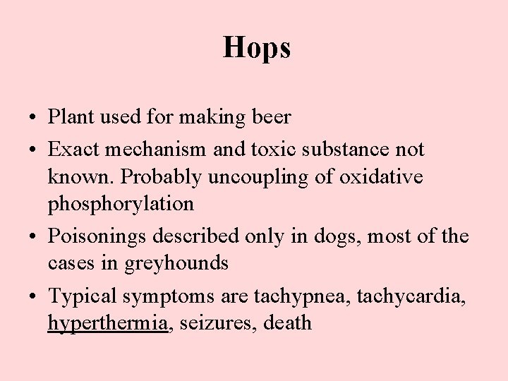 Hops • Plant used for making beer • Exact mechanism and toxic substance not