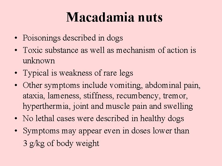 Macadamia nuts • Poisonings described in dogs • Toxic substance as well as mechanism