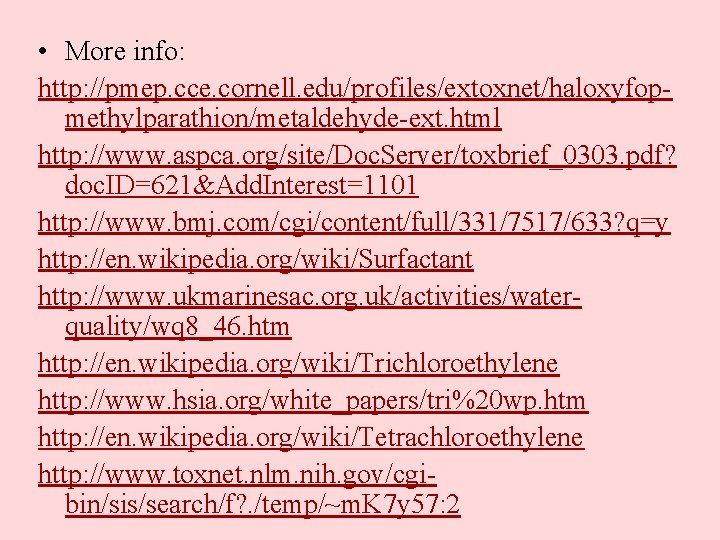  • More info: http: //pmep. cce. cornell. edu/profiles/extoxnet/haloxyfopmethylparathion/metaldehyde-ext. html http: //www. aspca. org/site/Doc.