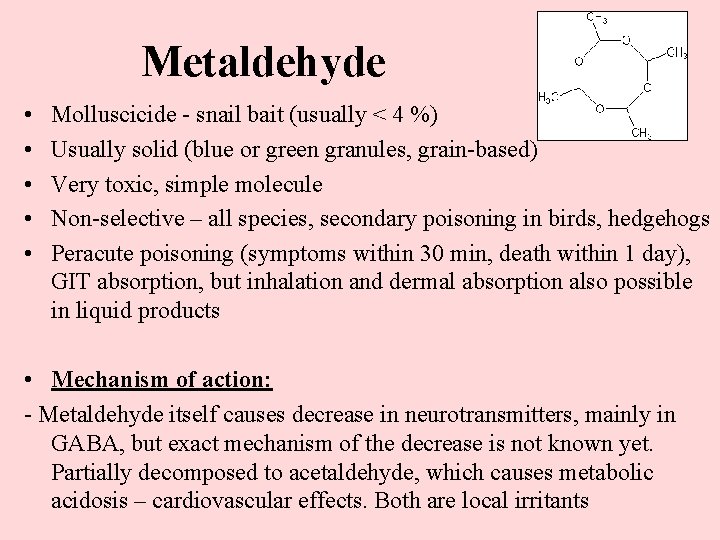 Metaldehyde • • • Molluscicide - snail bait (usually < 4 %) Usually solid