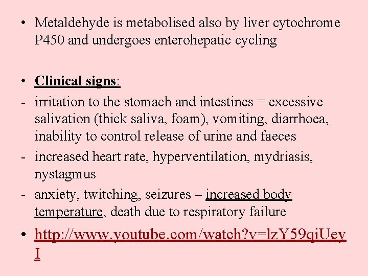  • Metaldehyde is metabolised also by liver cytochrome P 450 and undergoes enterohepatic