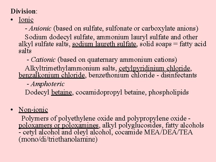 Division: • Ionic - Anionic (based on sulfate, sulfonate or carboxylate anions) Sodium dodecyl