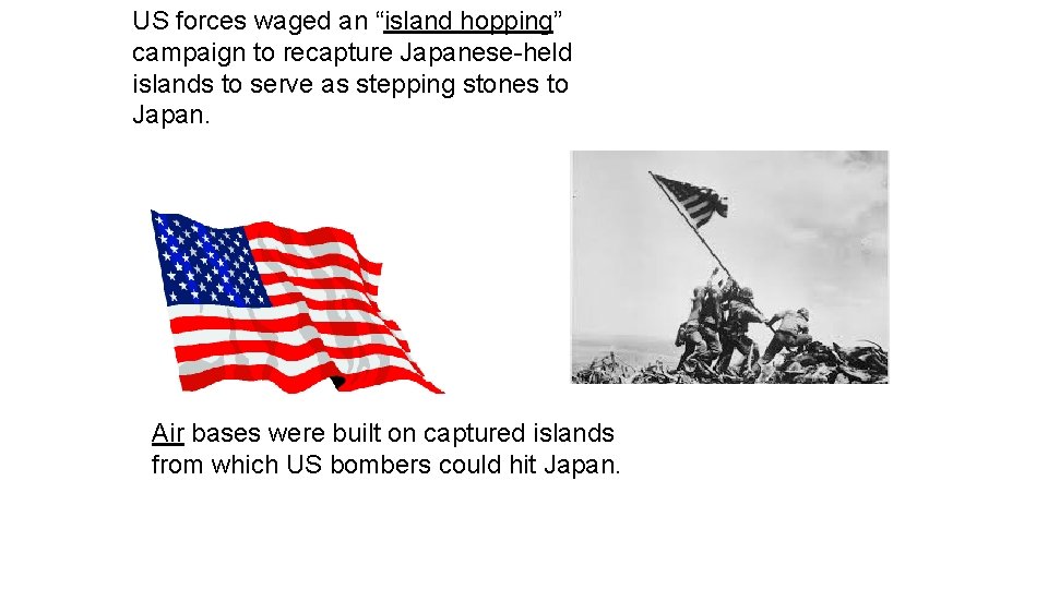US forces waged an “island hopping” campaign to recapture Japanese-held islands to serve as