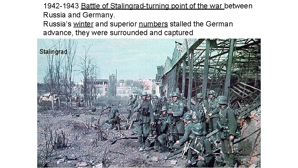1942 -1943 Battle of Stalingrad-turning point of the war between Russia and Germany. Russia’s