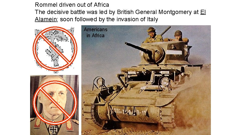 Rommel driven out of Africa The decisive battle was led by British General Montgomery