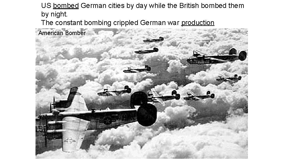 US bombed German cities by day while the British bombed them by night. The