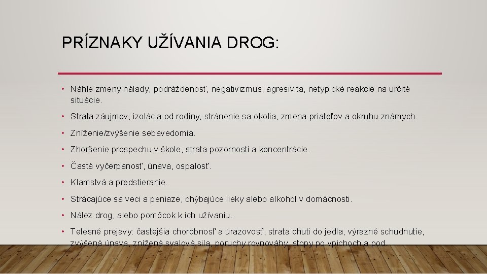 PRÍZNAKY UŽÍVANIA DROG: • Náhle zmeny nálady, podráždenosť, negativizmus, agresivita, netypické reakcie na určité