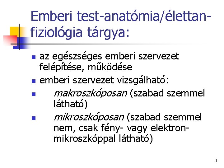 Emberi test-anatómia/élettanfiziológia tárgya: n n az egészséges emberi szervezet felépítése, működése emberi szervezet vizsgálható: