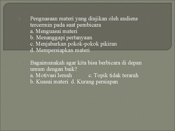 5. Penguasaan materi yang diujikan oleh audiens tercermin pada saat pembicara a. Menguasai materi