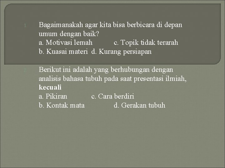 1. Bagaimanakah agar kita bisa berbicara di depan umum dengan baik? a. Motivasi lemah