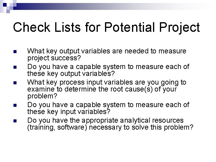 Check Lists for Potential Project n n n What key output variables are needed