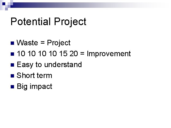 Potential Project Waste = Project n 10 10 15 20 = Improvement n Easy
