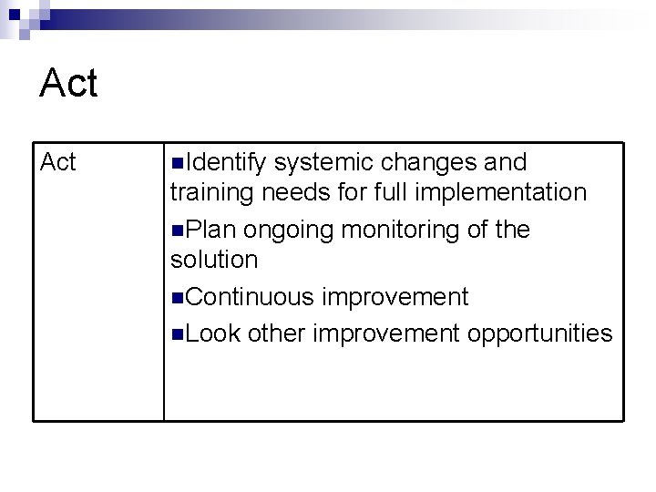 Act n. Identify systemic changes and training needs for full implementation n. Plan ongoing