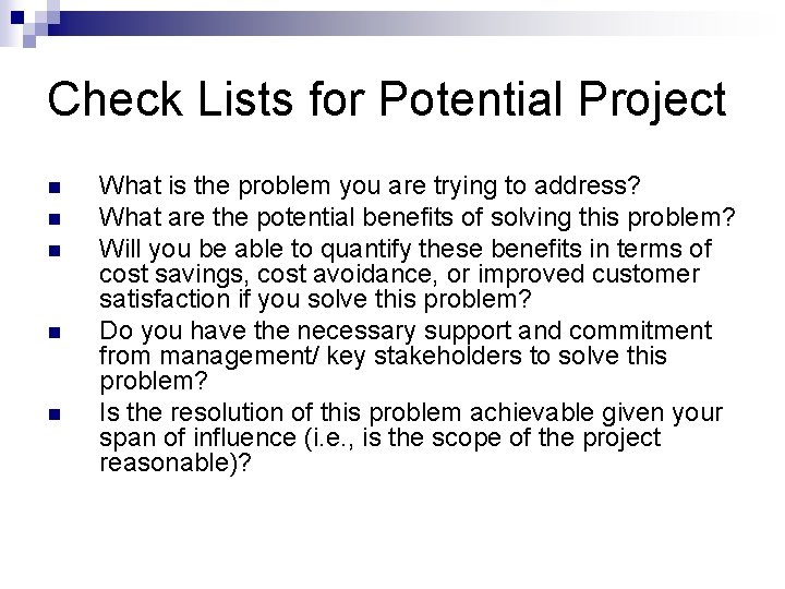 Check Lists for Potential Project n n n What is the problem you are