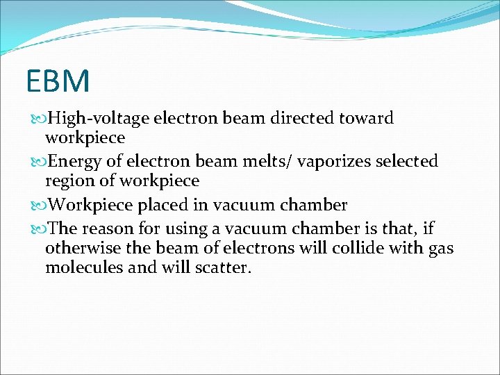 EBM High-voltage electron beam directed toward workpiece Energy of electron beam melts/ vaporizes selected