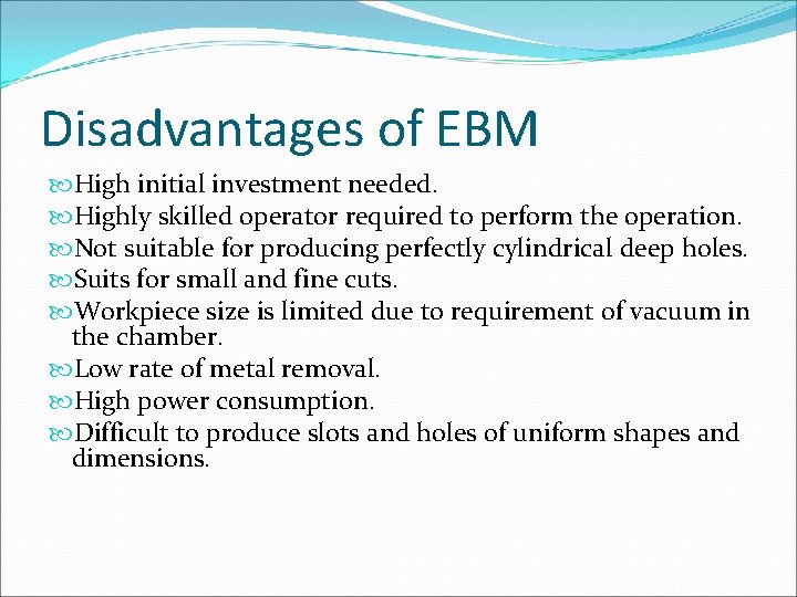 Disadvantages of EBM High initial investment needed. Highly skilled operator required to perform the