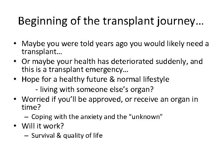 Beginning of the transplant journey… • Maybe you were told years ago you would