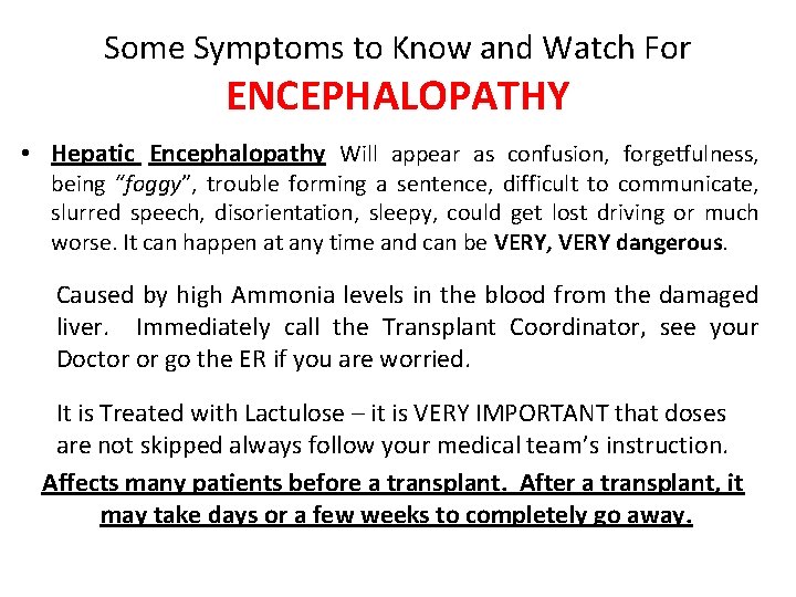 Some Symptoms to Know and Watch For ENCEPHALOPATHY • Hepatic Encephalopathy Will appear as
